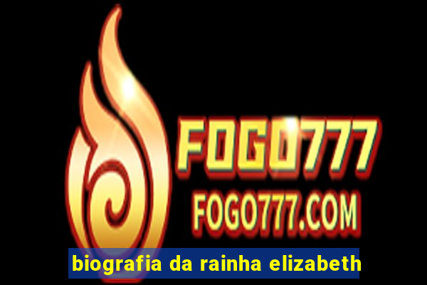 biografia da rainha elizabeth